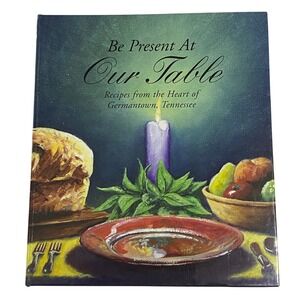 Be Present At Our Table Cookbook Germantown Tennessee Methodist Women 2007